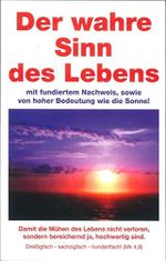 Der wahre Sinn des Lebens. Wie die Sonne von hoher Bedeutung. Mit fundiertem Nachweis Cover des Buches Der wahre Sinn des Lebens. Wie die Sonne von hoher Bedeutung. Mit fundiertem Nachweis (ISBN: 9783950319699)