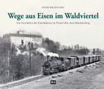 Wege aus Eisen im Waldviertel Cover des Buches Wege aus Eisen im Waldviertel (ISBN: 9783950373929)