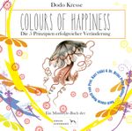 COLOURS OF HAPPINESS - Die 5 Prinzipien erfolgreicher Veränderung Cover des Buches COLOURS OF HAPPINESS - Die 5 Prinzipien erfolgreicher Veränderung (ISBN: 9783950408300)
