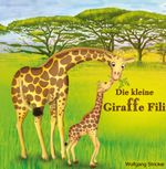 Die kleine Giraffe Fili Cover des Buches Die kleine Giraffe Fili (ISBN: 9783950421705)