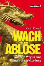 Wachablöse: Auf dem Weg in eine chinesische Weltordnung Cover des Buches Wachablöse: Auf dem Weg in eine chinesische Weltordnung (ISBN: 9783950434842)