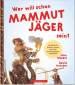 WER WILL SCHON Mammut Jäger sein? Cover des Buches WER WILL SCHON Mammut Jäger sein? (ISBN: 9783950444643)