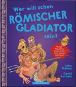 WER WILL SCHON Römischer Gladiator sein? Cover des Buches WER WILL SCHON Römischer Gladiator sein? (ISBN: 9783950444674)