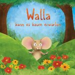 Walla kann es kaum erwarten Cover des Buches Walla kann es kaum erwarten (ISBN: 9783950481013)