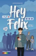Hey Felix - Teenage-LGBTQ-Lovestory Vol. 1 - Nur Mut: Gay Romance (Hey Felix - LGBTQ Story, Band 1) Cover des Buches Hey Felix - Teenage-LGBTQ-Lovestory Vol. 1 - Nur Mut: Gay Romance (Hey Felix - LGBTQ Story, Band 1) (ISBN: 9783950537710)