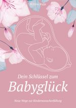 Dein Schlüssel zum Babyglück Cover des Buches Dein Schlüssel zum Babyglück (ISBN: 9783950542622)