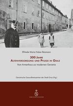 300 Jahre Altenversorgung und Pflege in Graz Cover des Buches 300 Jahre Altenversorgung und Pflege in Graz (ISBN: 9783950546019)