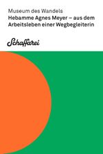Hebamme Agnes Meyer – aus dem Arbeitsleben einer Wegbegleiterin Cover des Buches Hebamme Agnes Meyer – aus dem Arbeitsleben einer Wegbegleiterin (ISBN: 9783950551457)