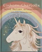 Einhorn Charlotte lernt Herzen erleuchten Cover des Buches Einhorn Charlotte lernt Herzen erleuchten (ISBN: 9783951971636)