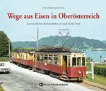 Wege aus Eisen in Oberösterreich Cover des Buches Wege aus Eisen in Oberösterreich (ISBN: 9783951980416)