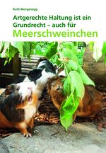 Artgerechte Haltung ist ein Grundrecht - auch für Meerschweinchen Cover des Buches Artgerechte Haltung ist ein Grundrecht - auch für Meerschweinchen (ISBN: 9783952266106)