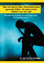 Was ich gerne über Psychotherapie gewusst hätte, als mein erster Patient vor mir saß Cover des Buches Was ich gerne über Psychotherapie gewusst hätte, als mein erster Patient vor mir saß (ISBN: 9783952445716)