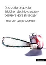 Das weiterungsvolle Erblühen des Motorsägenbesitzers Hans Bissegger Cover des Buches Das weiterungsvolle Erblühen des Motorsägenbesitzers Hans Bissegger (ISBN: 9783952446744)
