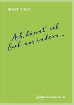 Ach, könnt' ich Euch nur ändern ... Cover des Buches Ach, könnt' ich Euch nur ändern ... (ISBN: 9783952487907)