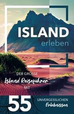 Island erleben - Der große Island Reiseführer mit 55 unvergesslichen Erlebnissen (Gamikaze Reiseverlag) Cover des Buches Island erleben - Der große Island Reiseführer mit 55 unvergesslichen Erlebnissen (Gamikaze Reiseverlag) (ISBN: 9783952559666)