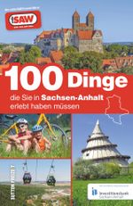 100 Dinge, die Sie in Sachsen-Anhalt erlebt haben müssen Cover des Buches 100 Dinge, die Sie in Sachsen-Anhalt erlebt haben müssen (ISBN: 9783954008780)