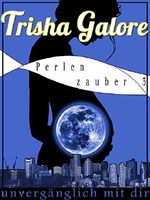 Band 3 - Unvergänglich mit dir - Perlenzauber-Trilogie: Ein Teenage Love Drama Cover des Buches Band 3 - Unvergänglich mit dir - Perlenzauber-Trilogie: Ein Teenage Love Drama (ISBN: 9783954186136)