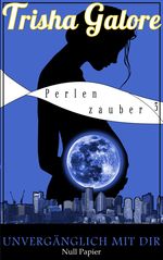 Band 3 - Unvergänglich mit dir - Perlenzauber-Trilogie Cover des Buches Band 3 - Unvergänglich mit dir - Perlenzauber-Trilogie (ISBN: 9783954186181)