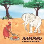 Agogo und der Elefant Cover des Buches Agogo und der Elefant (ISBN: 9783954200702)