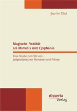 Magische Realität als Mimesis und Epiphanie. Eine Studie zum Stil von zeitgenössischen Romanen und Filmen Cover des Buches Magische Realität als Mimesis und Epiphanie. Eine Studie zum Stil von zeitgenössischen Romanen und Filmen (ISBN: 9783954252688)