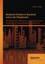 Deutsche Christen in Russland und in der Sowjetunion: Grundzüge des historischen und theologischen Hintergrunds russlanddeutscher Freikirchen Cover des Buches Deutsche Christen in Russland und in der Sowjetunion: Grundzüge des historischen und theologischen Hintergrunds russlanddeutscher Freikirchen (ISBN: 9783954255603)