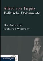 Politische Dokumente: Der Aufbau der deutschen Weltmacht Cover des Buches Politische Dokumente: Der Aufbau der deutschen Weltmacht (ISBN: 9783954273331)