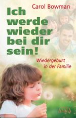 ICH WERDE WIEDER BEI DIR SEIN! Wiedergeburt in der Familie Cover des Buches ICH WERDE WIEDER BEI DIR SEIN! Wiedergeburt in der Familie (ISBN: 9783954471522)