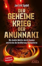 Der Geheime Krieg der Anunnaki (Erweiterte Neuausgabe): Wie dunkle Mächte durch Glauben und Kirche die Bevölkerung manipulieren Cover des Buches Der Geheime Krieg der Anunnaki (Erweiterte Neuausgabe): Wie dunkle Mächte durch Glauben und Kirche die Bevölkerung manipulieren (ISBN: 9783954473076)