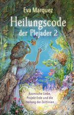Heilungscode der Plejader Band 2: Kosmische Liebe, Projekt Erde und die Heilung der Zeitlinien Cover des Buches Heilungscode der Plejader Band 2: Kosmische Liebe, Projekt Erde und die Heilung der Zeitlinien (ISBN: 9783954473861)