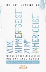 VOM NIMMER-GEIST ZUM IMMER-GEIST. Werde anderen Geistes und empfange Wunder. Nach den Prinzipien von »Ein Kurs in Wundern®« Cover des Buches VOM NIMMER-GEIST ZUM IMMER-GEIST. Werde anderen Geistes und empfange Wunder. Nach den Prinzipien von »Ein Kurs in Wundern®« (ISBN: 9783954475315)