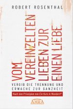 VOM VEREINZELTEN LIEBEN ZUR EINEN LIEBE. Vergib die Trennung und erwache zur Ganzheit. Nach den Prinzipien von »Ein Kurs in Wundern®« Cover des Buches VOM VEREINZELTEN LIEBEN ZUR EINEN LIEBE. Vergib die Trennung und erwache zur Ganzheit. Nach den Prinzipien von »Ein Kurs in Wundern®« (ISBN: 9783954475339)