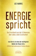 ENERGIE SPRICHT: Praxisbuch aus der 9. Dimension über Leben & Lichtarbeit Cover des Buches ENERGIE SPRICHT: Praxisbuch aus der 9. Dimension über Leben & Lichtarbeit (ISBN: 9783954476718)