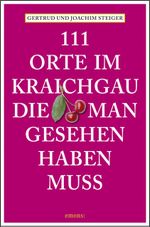 111 Orte im Kraichgau, die man gesehen haben muss Cover des Buches 111 Orte im Kraichgau, die man gesehen haben muss (ISBN: 9783954512324)
