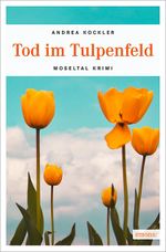 Tod im Tulpenfeld Cover des Buches Tod im Tulpenfeld (ISBN: 9783954512751)