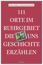 111 Orte im Ruhrgebiet, die uns Geschichte erzählen Cover des Buches 111 Orte im Ruhrgebiet, die uns Geschichte erzählen (ISBN: 9783954514151)