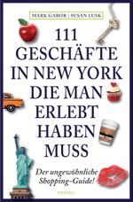 111 Geschäfte in New York, die man erlebt haben muss Cover des Buches 111 Geschäfte in New York, die man erlebt haben muss (ISBN: 9783954514557)