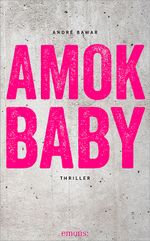 Amok Baby Cover des Buches Amok Baby (ISBN: 9783954514762)