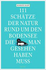 111 Schätze der Natur rund um den Bodensee, die man gesehen haben muss Cover des Buches 111 Schätze der Natur rund um den Bodensee, die man gesehen haben muss (ISBN: 9783954516193)