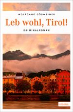 Leb wohl, Tirol! Cover des Buches Leb wohl, Tirol! (ISBN: 9783954516537)