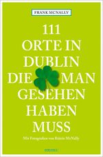 111 Orte in Dublin, die man gesehen haben muss Cover des Buches 111 Orte in Dublin, die man gesehen haben muss (ISBN: 9783954518531)