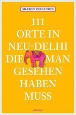 111 Orte in Neu-Delhi, die man gesehen haben muss: Reiseführer Cover des Buches 111 Orte in Neu-Delhi, die man gesehen haben muss: Reiseführer (ISBN: 9783954518623)
