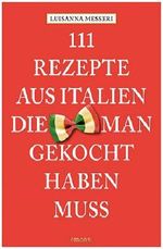 111 Rezepte aus Italien, die man gekocht haben muss Cover des Buches 111 Rezepte aus Italien, die man gekocht haben muss (ISBN: 9783954518630)