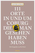 111 Orte in und um Coburg, die man gesehen haben muss Cover des Buches 111 Orte in und um Coburg, die man gesehen haben muss (ISBN: 9783954519231)