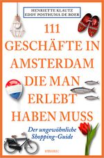 111 Geschäfte in Amsterdam, die man gesehen haben muss Cover des Buches 111 Geschäfte in Amsterdam, die man gesehen haben muss (ISBN: 9783954519262)