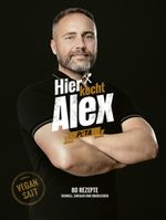 Hier kocht Alex: vegan satt - epub Version Cover des Buches Hier kocht Alex: vegan satt - epub Version (ISBN: 9783954533374)