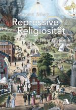 Repressive Religiosität: Kranker Glaube - wie geht das? Cover des Buches Repressive Religiosität: Kranker Glaube - wie geht das? (ISBN: 9783954590001)
