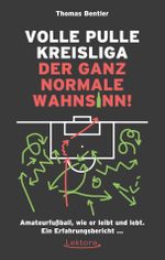 Volle Pulle Kreisliga – der ganz normale Wahnsinn Cover des Buches Volle Pulle Kreisliga – der ganz normale Wahnsinn (ISBN: 9783954610839)