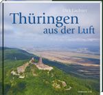 Thüringen aus der Luft Cover des Buches Thüringen aus der Luft (ISBN: 9783954622481)