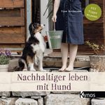 Nachhaltiger leben mit Hund Cover des Buches Nachhaltiger leben mit Hund (ISBN: 9783954643141)