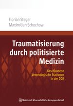 Traumatisierung durch politisierte Medizin: Geschlossene Venerologische Stationen in der DDR Cover des Buches Traumatisierung durch politisierte Medizin: Geschlossene Venerologische Stationen in der DDR (ISBN: 9783954662401)